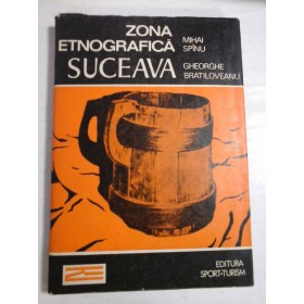 ZONA  ETNOGRAFICA  SUCEAVA  -  Mihai  SPINU * Gheorghe  BRATILOVEANU  -